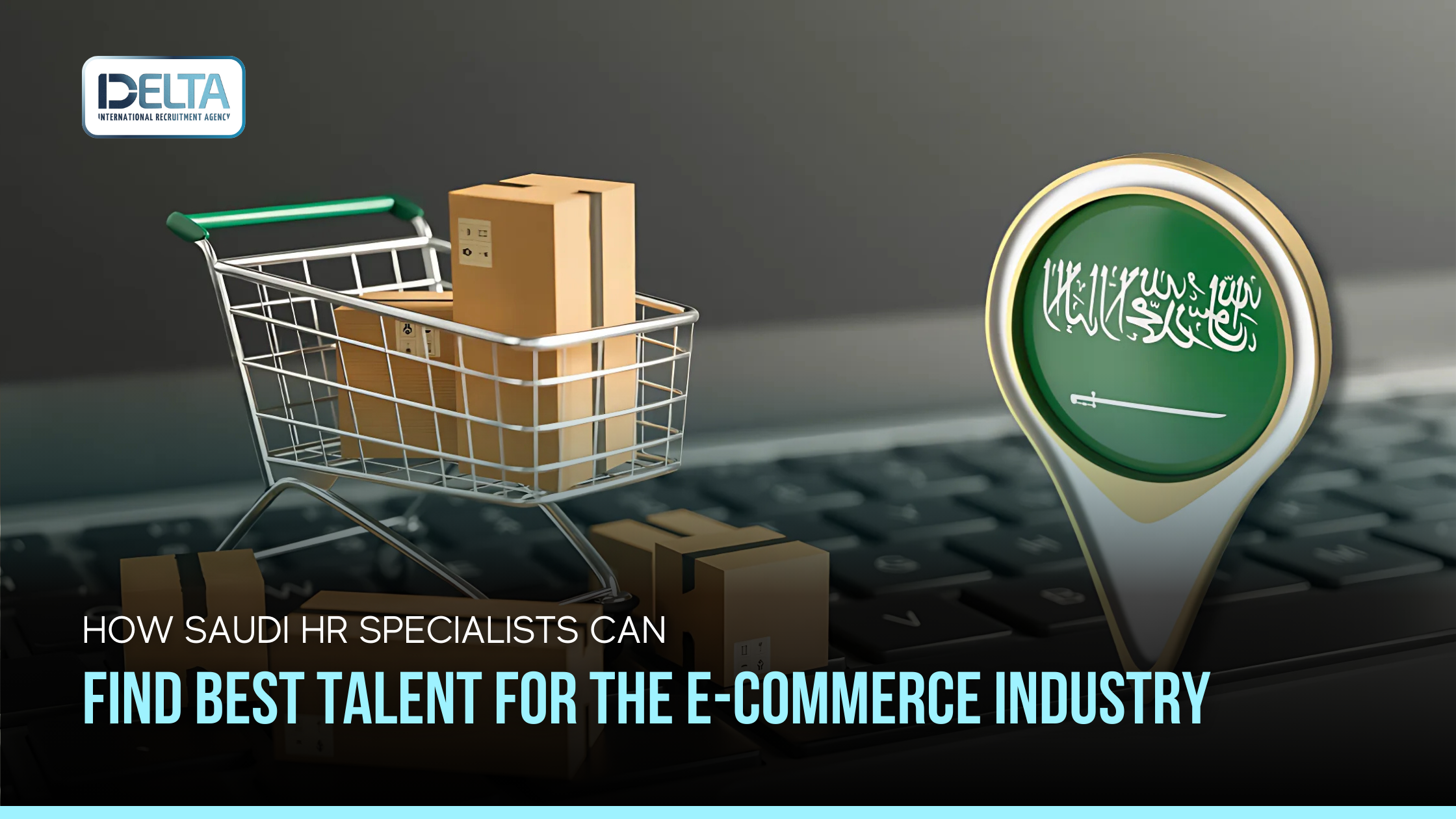 How Saudi HR Specialists Can Find Best Talent for the E-Commerce Industry